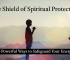 The Shield of Spiritual Protection: 10 Powerful Ways to Safeguard Your Energy